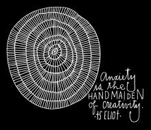 Anxiety is the handmaiden of creativity.jpg